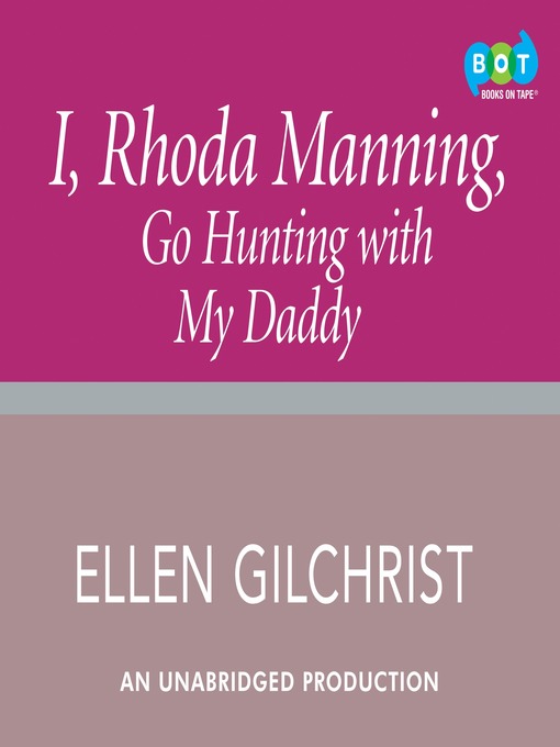 Title details for I, Rhoda Manning, Go Hunting with My Daddy by Ellen Gilchrist - Available
